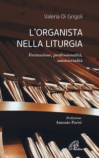 L'organista nella liturgia. Formazione, professionalità, ministerialità - Librerie.coop