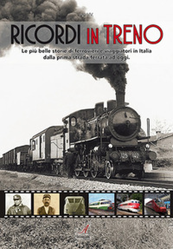 Ricordi in treno. Le più belle storie di ferrovieri e viaggiatori in Italia dalla prima strada ferrata ad oggi - Librerie.coop Ricordi in treno. Le più belle storie di ferrovieri e viaggiatori in Italia dalla prima strada ferrata ad oggi - Librerie.coop