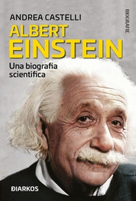 Albert Einstein. Nella sua scienza, la sua vita - Librerie.coop