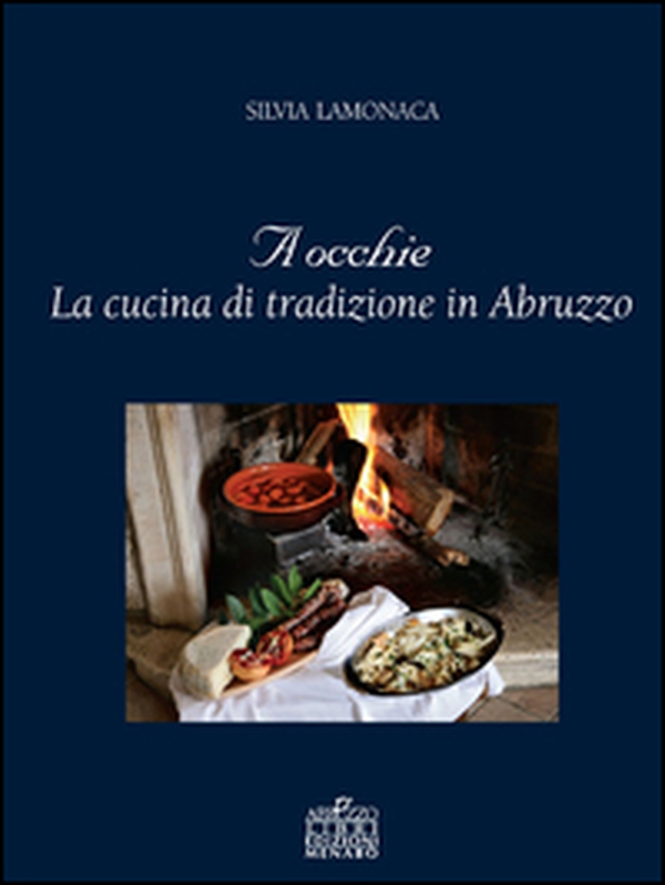 A occhie. La cucina di tradizione in Abruzzo - Librerie.coop A occhie. La cucina di tradizione in Abruzzo - Librerie.coop