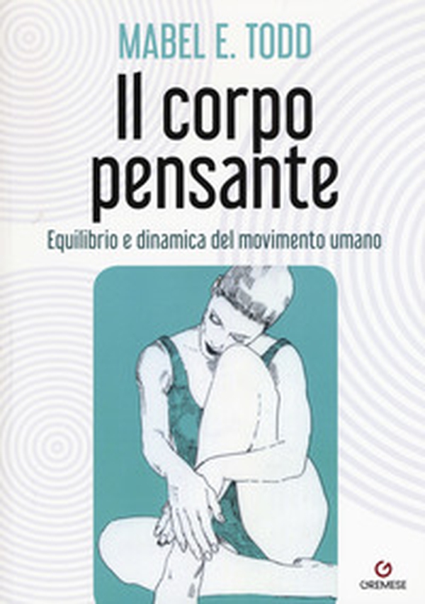 Il corpo pensante. Equilibrio e dinamica del movimento umano - Librerie.coop Il corpo pensante. Equilibrio e dinamica del movimento umano - Librerie.coop