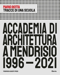 Tracce di una scuola. Accademia di architettura a Mendrisio 1996-2021 - Librerie.coop