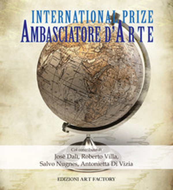 Ambasciatore d'arte. International art prize - Librerie.coop Ambasciatore d'arte. International art prize - Librerie.coop