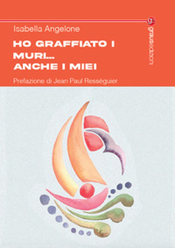 Ho graffiato i muri... anche i miei - Librerie.coop Ho graffiato i muri... anche i miei - Librerie.coop