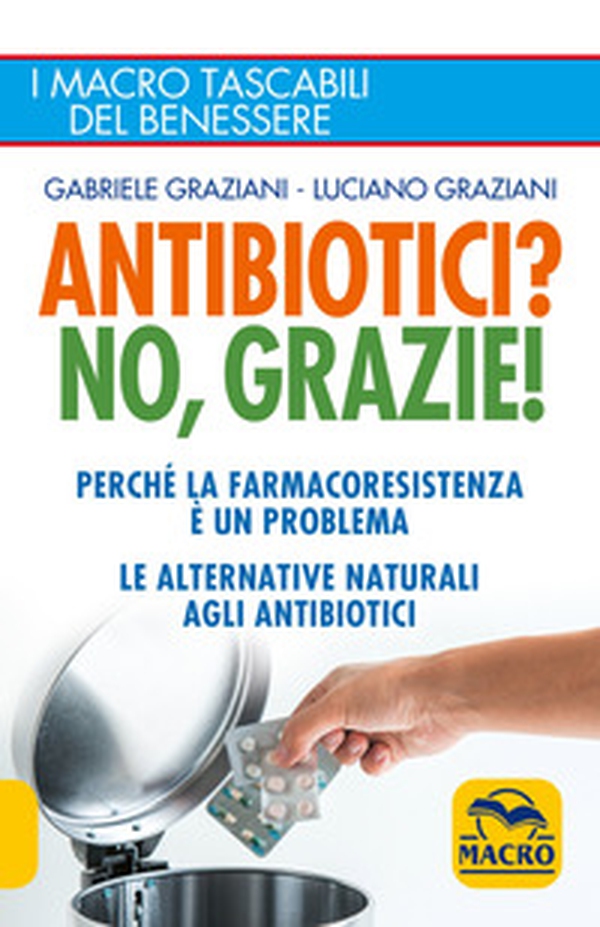 Antibiotici? No, grazie! Perché la farmacoresistenza è un problema. Le alternative naturali agli antibiotici - Librerie.coop Antibiotici? No, grazie! Perché la farmacoresistenza è un problema. Le alternative naturali agli antibiotici - Librerie.coop