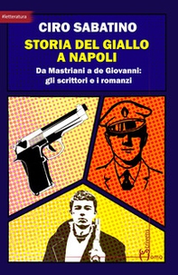 Storia del giallo a Napoli. Da Mastriani a de Giovanni: gli scrittori e i romanzi - Librerie.coop