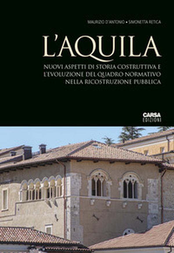 L'Aquila. Nuovi aspetti di storia costruttiva e l'evoluzione del quadro normativo nella ricostruzione pubblica - Librerie.coop L'Aquila. Nuovi aspetti di storia costruttiva e l'evoluzione del quadro normativo nella ricostruzione pubblica - Librerie.coop