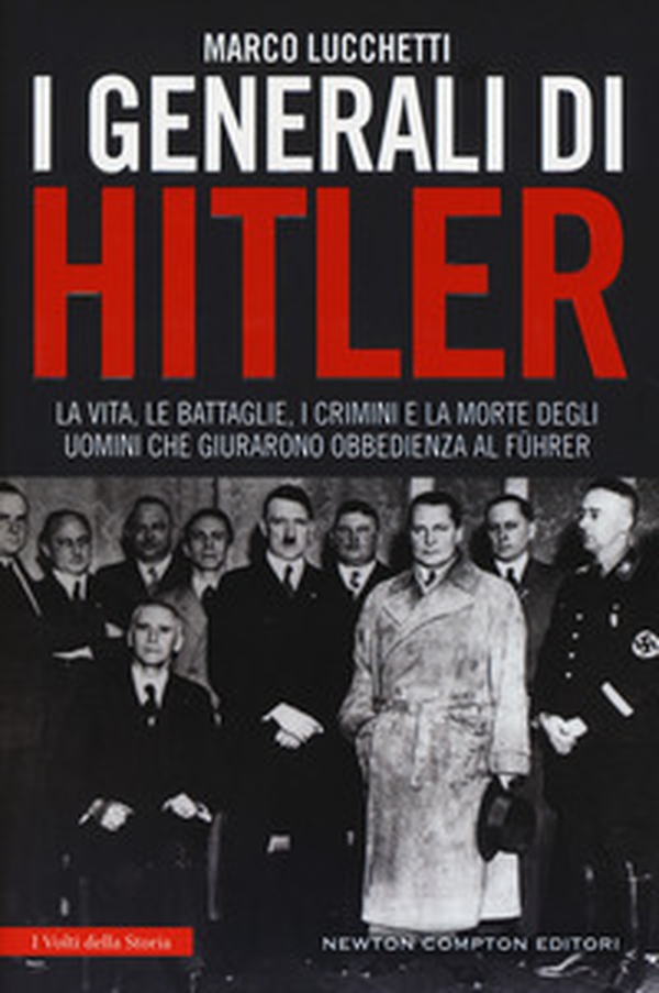 I generali di Hitler. La vita, le battaglie, i crimini e la morte degli uomini che giurarono obbedienza al Führer - Librerie.coop I generali di Hitler. La vita, le battaglie, i crimini e la morte degli uomini che giurarono obbedienza al Führer - Librerie.coop