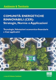 Comunità energetiche rinnovabili (CER): strategie, norme e applicazioni. Tecnologie, valutazioni economico-finanziarie e casi applicativi - Librerie.coop