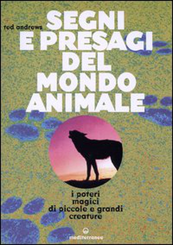 Segni e presagi del mondo animale. I poteri magici di piccole e grandi creature - Librerie.coop Segni e presagi del mondo animale. I poteri magici di piccole e grandi creature - Librerie.coop