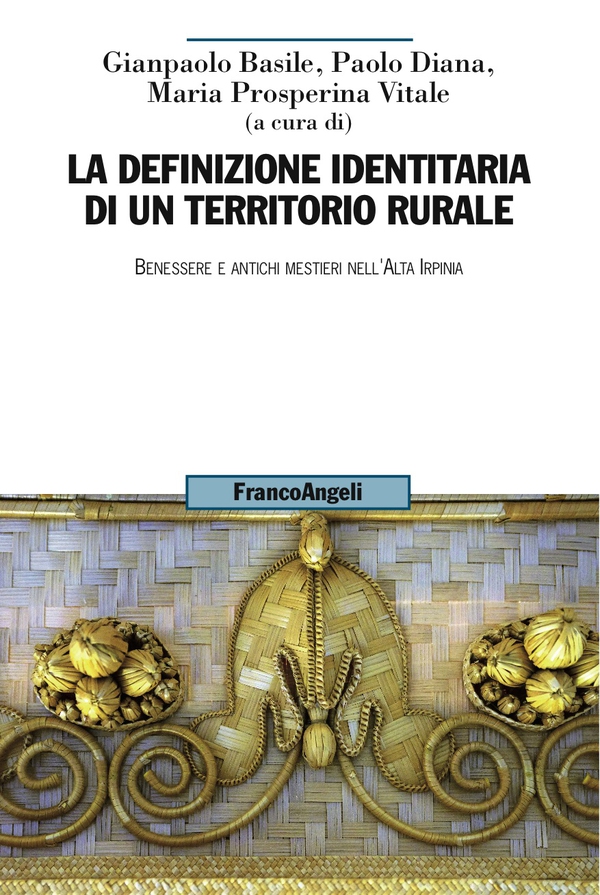 La definizione identitaria di un territorio rurale. Benessere e antichi mestieri nell'Alta Irpinia - Librerie.coop La definizione identitaria di un territorio rurale. Benessere e antichi mestieri nell'Alta Irpinia - Librerie.coop