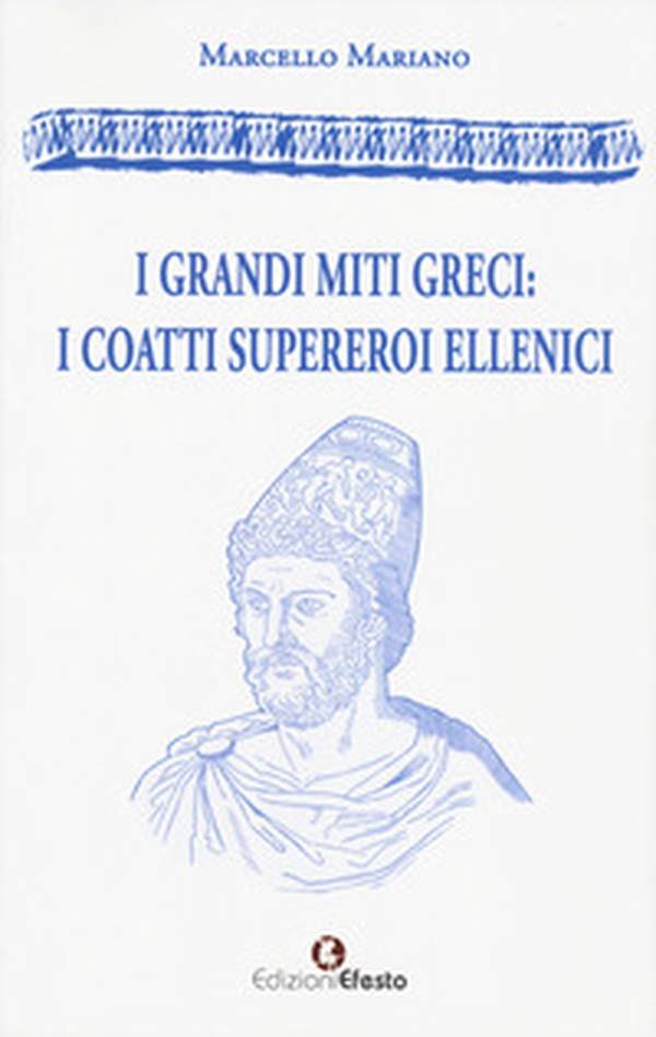 I grandi miti greci: i coatti supereroi ellenici - Librerie.coop I grandi miti greci: i coatti supereroi ellenici - Librerie.coop