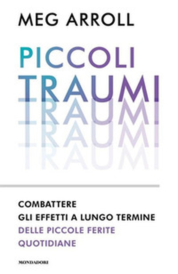 Piccoli traumi. Combattere gli effetti a lungo termine delle piccole ferite quotidiane - Librerie.coop Piccoli traumi. Combattere gli effetti a lungo termine delle piccole ferite quotidiane - Librerie.coop