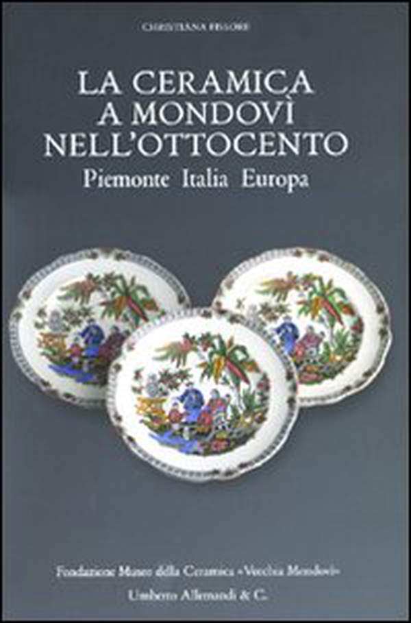 La ceramica a Mondovì nell'Ottocento. Piemonte Italia Europa - Librerie.coop La ceramica a Mondovì nell'Ottocento. Piemonte Italia Europa - Librerie.coop