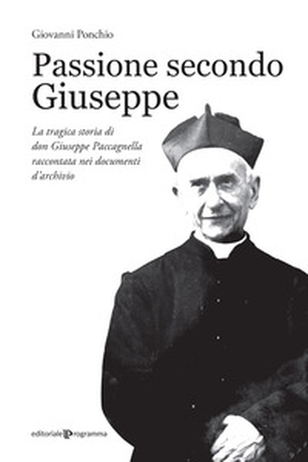 Passione secondo Giuseppe. La tragica storia di don Giuseppe Paccagnella raccontata nei documenti d'archivio - Librerie.coop Passione secondo Giuseppe. La tragica storia di don Giuseppe Paccagnella raccontata nei documenti d'archivio - Librerie.coop