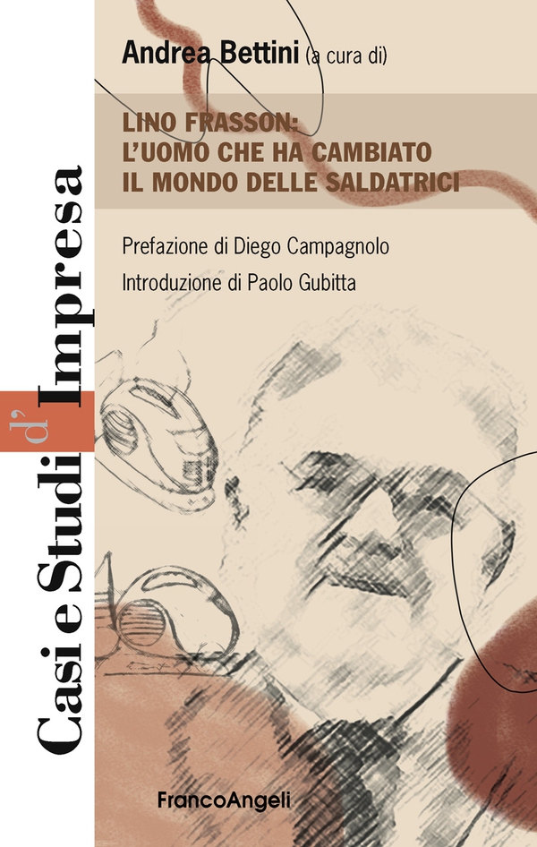 Lino Frasson: l'uomo che ha cambiato il mondo delle saldatrici - Librerie.coop Lino Frasson: l'uomo che ha cambiato il mondo delle saldatrici - Librerie.coop