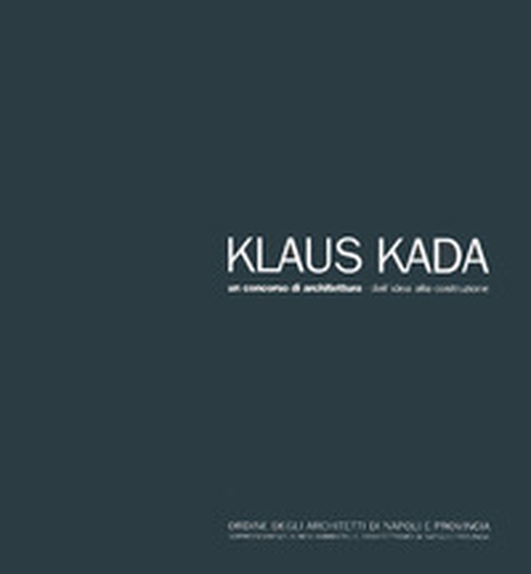 Klaus Kada. Un concorso di architettura - Librerie.coop Klaus Kada. Un concorso di architettura - Librerie.coop