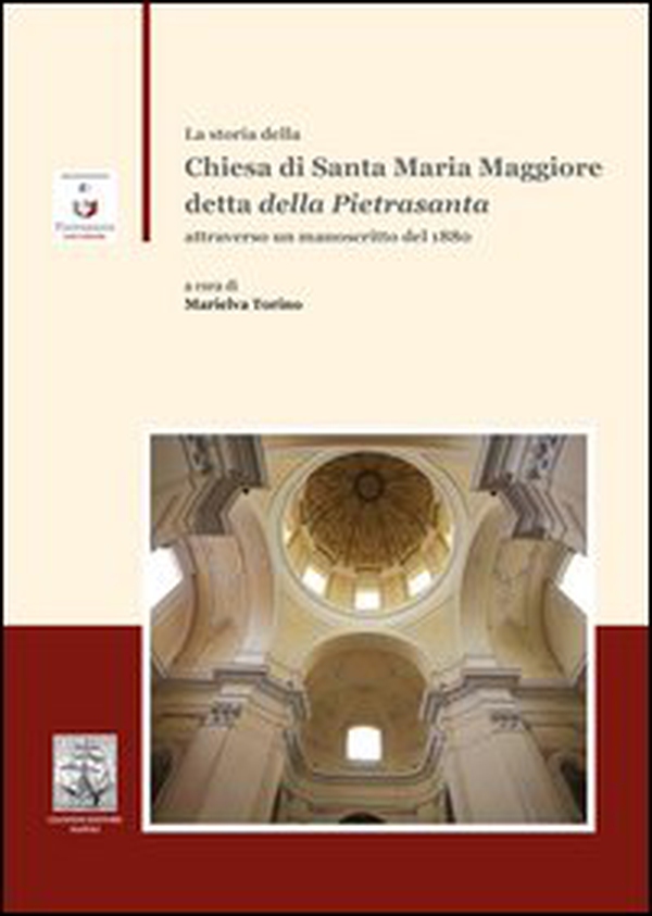 La storia della Chiesa di Santa Maria Maggiore detta della Pietrasantaattraverso un manoscritto del 1880 - Librerie.coop La storia della Chiesa di Santa Maria Maggiore detta della Pietrasantaattraverso un manoscritto del 1880 - Librerie.coop