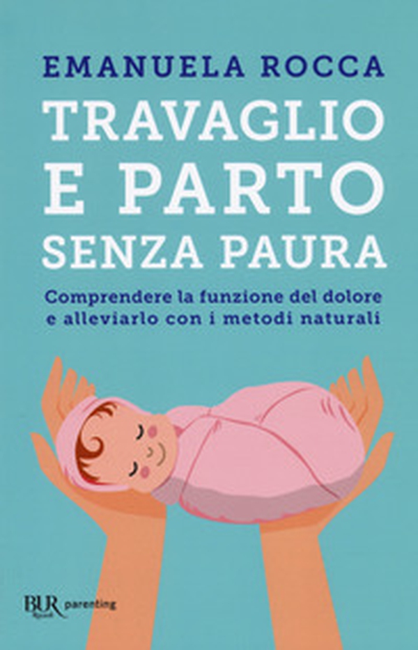 Travaglio e parto senza paura. Comprendere la funzione del dolore e alleviarlo con i metodi naturali - Librerie.coop Travaglio e parto senza paura. Comprendere la funzione del dolore e alleviarlo con i metodi naturali - Librerie.coop