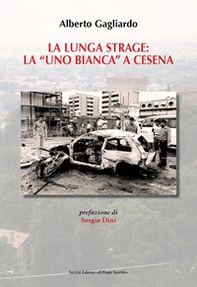 La lunga strage: la «Uno Bianca» a Cesena - Librerie.coop