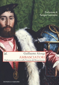 Ambasciatori. Diplomazia e politica nella Venezia del Rinascimento - Librerie.coop