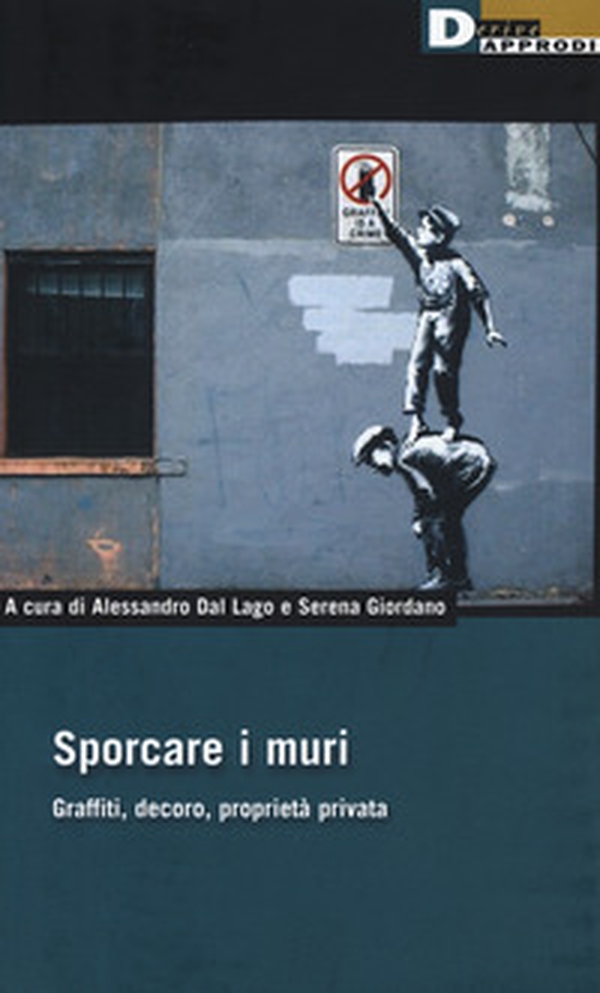 Sporcare i muri. Graffiti, decoro, proprietà privata - Librerie.coop Sporcare i muri. Graffiti, decoro, proprietà privata - Librerie.coop
