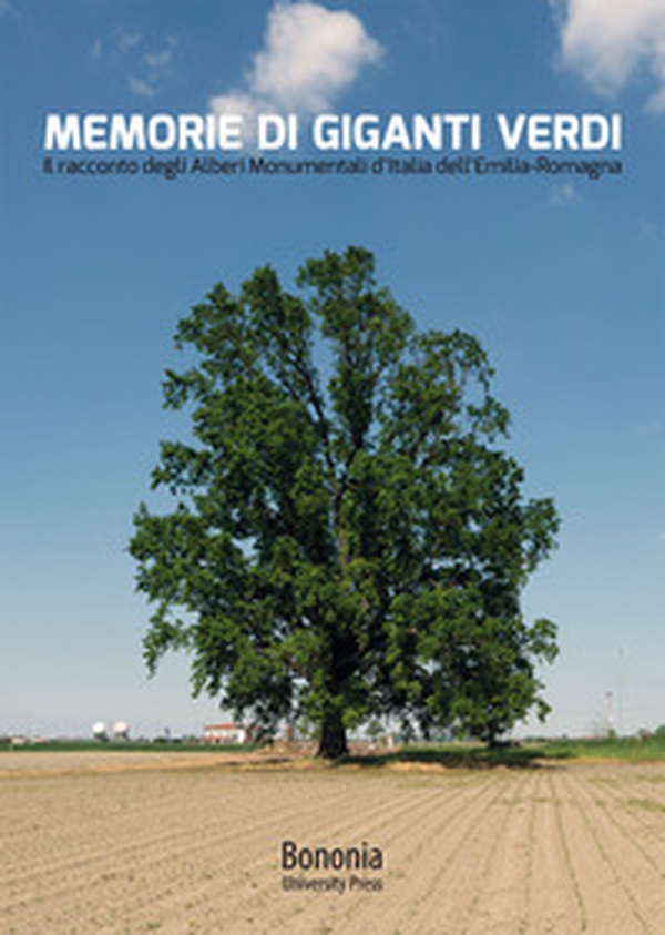 Memorie di giganti verdi. Il racconto degli Alberi Monumentali d'Italia dell'Emilia-Romagna - Librerie.coop Memorie di giganti verdi. Il racconto degli Alberi Monumentali d'Italia dell'Emilia-Romagna - Librerie.coop