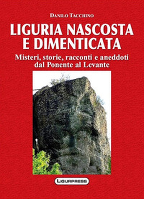 Liguria nascosta e dimenticata. Misteri, storie, racconti e aneddoti dal Ponente al Levante - Librerie.coop Liguria nascosta e dimenticata. Misteri, storie, racconti e aneddoti dal Ponente al Levante - Librerie.coop