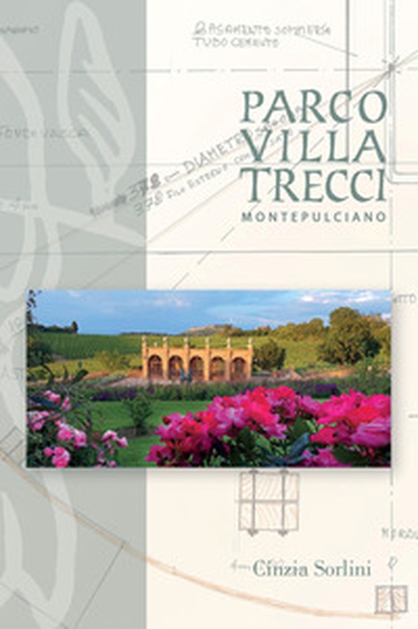 Parco villa Trecci. Montepulciano. Ediz. italiana e inglese - Librerie.coop Parco villa Trecci. Montepulciano. Ediz. italiana e inglese - Librerie.coop