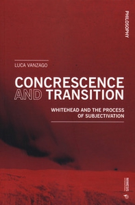 Concrescence and transition. Whitehead and the process of subjectivation - Librerie.coop