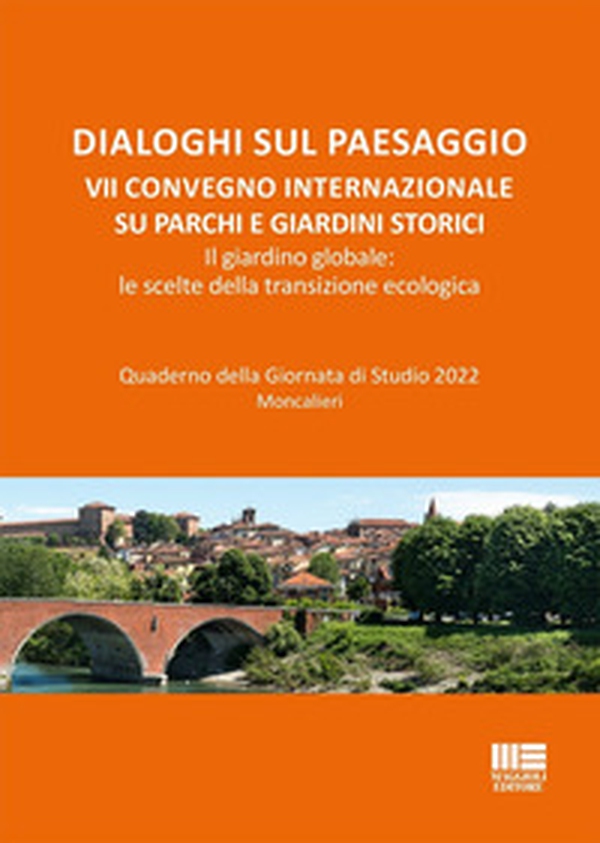 Dialoghi sul paesaggio. VII Convegno internazionale su parchi e giardini storici. Il giardino globale: le scelte della transizione ecologica - Librerie.coop Dialoghi sul paesaggio. VII Convegno internazionale su parchi e giardini storici. Il giardino globale: le scelte della transizione ecologica - Librerie.coop
