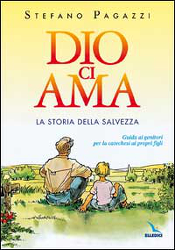 Dio ci ama. La storia della salvezza. Guida ai genitori per la catechesi ai propri figli - Librerie.coop Dio ci ama. La storia della salvezza. Guida ai genitori per la catechesi ai propri figli - Librerie.coop