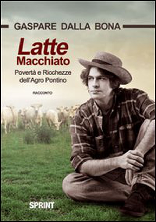 Latte macchiato. Povertà e ricchezze dell'Agro Pontino - Librerie.coop Latte macchiato. Povertà e ricchezze dell'Agro Pontino - Librerie.coop