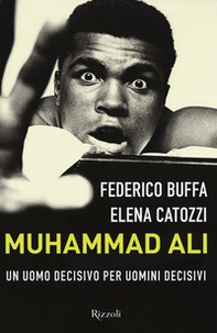 Muhammad Ali. Un uomo decisivo per uomini decisivi - Librerie.coop
