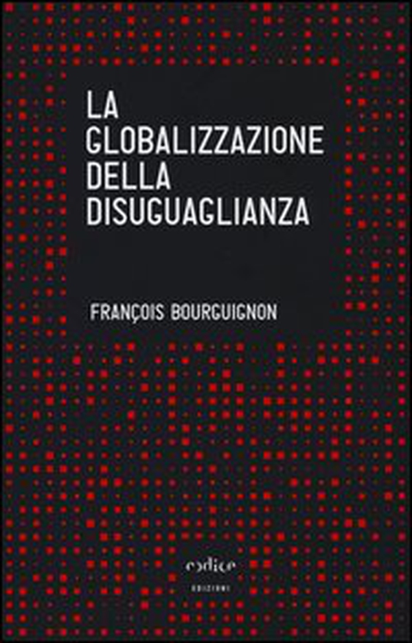 La globalizzazione della disuguaglianza - Librerie.coop La globalizzazione della disuguaglianza - Librerie.coop