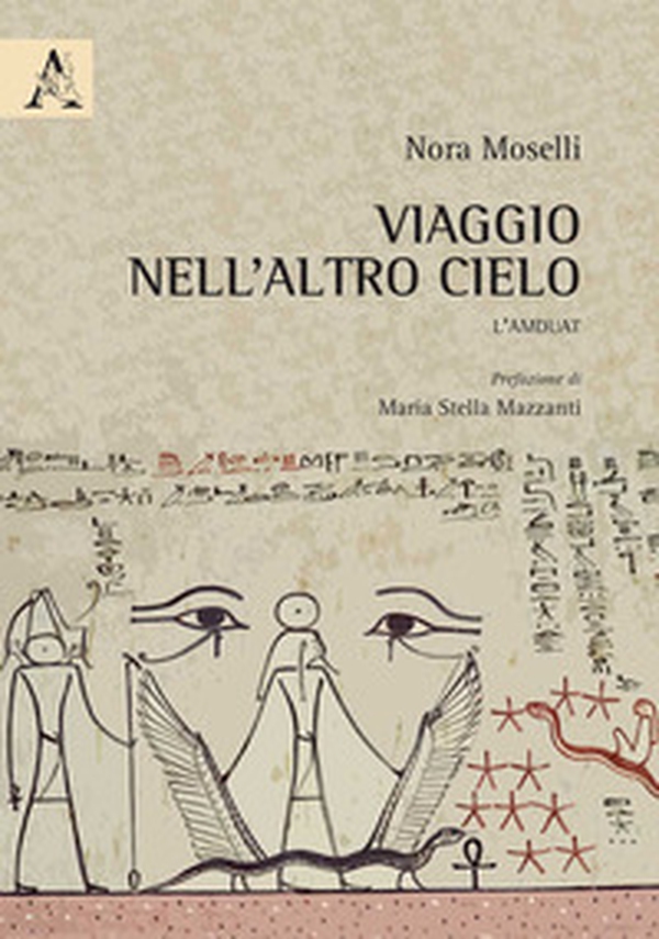 Viaggio nell'altro cielo. L'Amduat - Librerie.coop Viaggio nell'altro cielo. L'Amduat - Librerie.coop