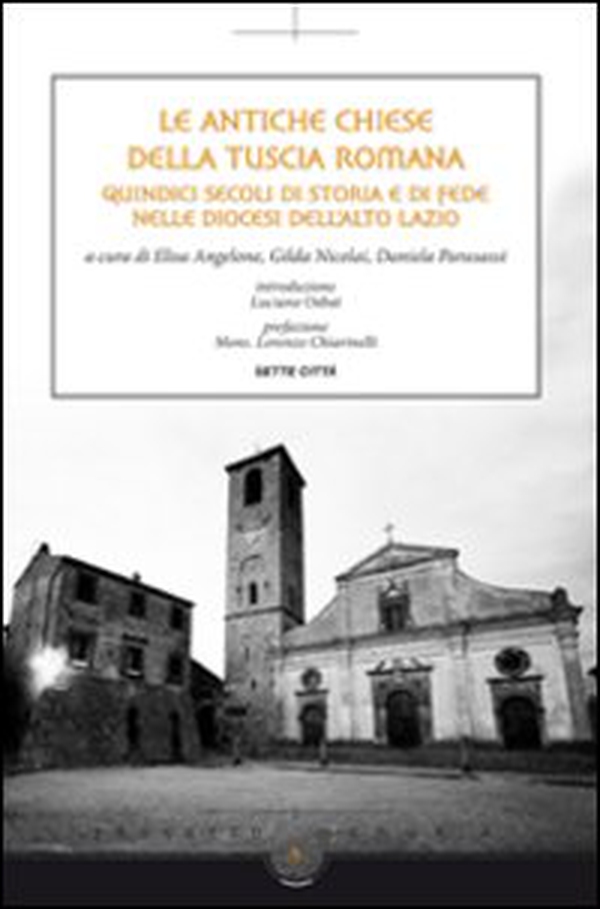 Le antiche chiese della Tuscia Romana. Quindici secoli di storia e di fede nelle diocesi dell'alto Lazio - Librerie.coop Le antiche chiese della Tuscia Romana. Quindici secoli di storia e di fede nelle diocesi dell'alto Lazio - Librerie.coop