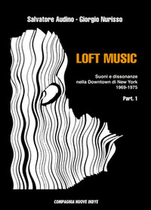 Loft music. Suoni e dissonanze nella Downtown di New York - Librerie.coop Loft music. Suoni e dissonanze nella Downtown di New York - Librerie.coop