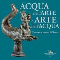 Acqua nell'arte e arte dell'acqua. Fontane e nasoni di Roma - Librerie.coop