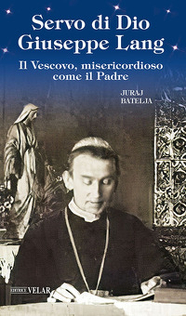 Servo di Dio Giuseppe Lang. Il Vescovo, misericordioso come il Padre - Librerie.coop Servo di Dio Giuseppe Lang. Il Vescovo, misericordioso come il Padre - Librerie.coop