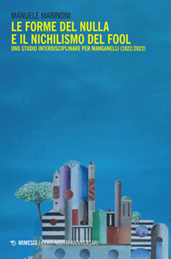Le forme del nulla e il nichilismo del fool. Uno studio interdisciplinare per Manganelli (1922/2022) - Librerie.coop Le forme del nulla e il nichilismo del fool. Uno studio interdisciplinare per Manganelli (1922/2022) - Librerie.coop