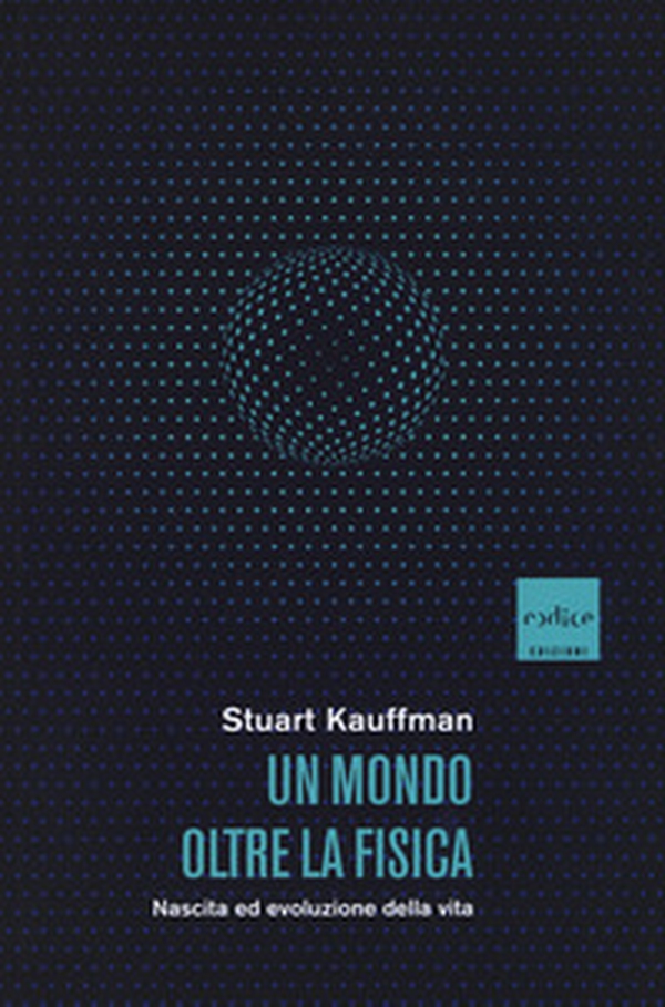 Un mondo oltre la fisica. Nascita ed evoluzione della vita - Librerie.coop Un mondo oltre la fisica. Nascita ed evoluzione della vita - Librerie.coop