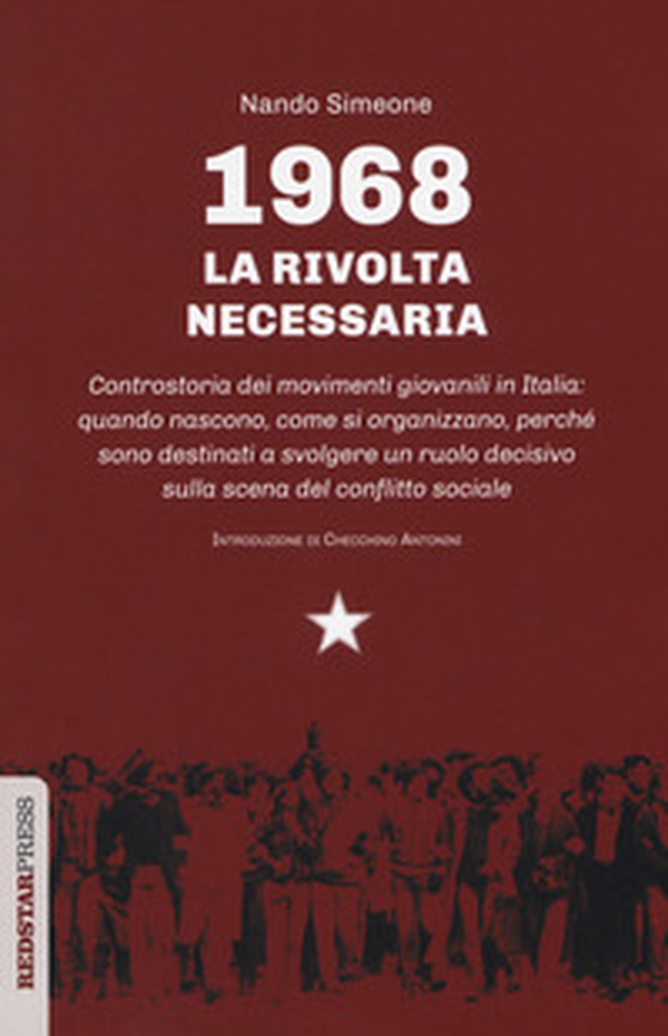 1968: la rivolta necessaria. Controstoria dei movimenti giovanili in Italia: quando nascono, come si organizzano, perché sono destinati a svolgere un ruolo decisivo sulla scena del conflitto sociale - Librerie.coop 1968: la rivolta necessaria. Controstoria dei movimenti giovanili in Italia: quando nascono, come si organizzano, perché sono destinati a svolgere un ruolo decisivo sulla scena del conflitto sociale - Librerie.coop