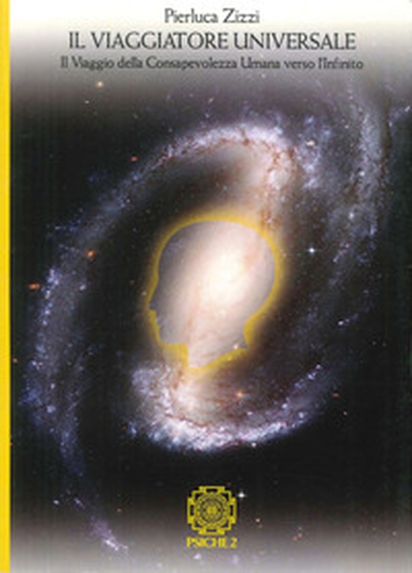 Il viaggiatore universale. Il viaggio della consapevolezza umana verso l'infinito - Librerie.coop Il viaggiatore universale. Il viaggio della consapevolezza umana verso l'infinito - Librerie.coop