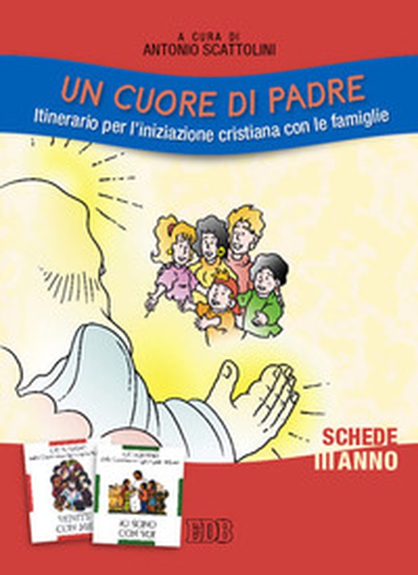 Un cuore di Padre. Itinerario per l'iniziazione cristiana con le famiglie. III anno. Schede - Librerie.coop Un cuore di Padre. Itinerario per l'iniziazione cristiana con le famiglie. III anno. Schede - Librerie.coop
