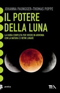 Il potere della luna. La guida completa per vivere in armonia con la natura e i ritmi lunari - Librerie.coop