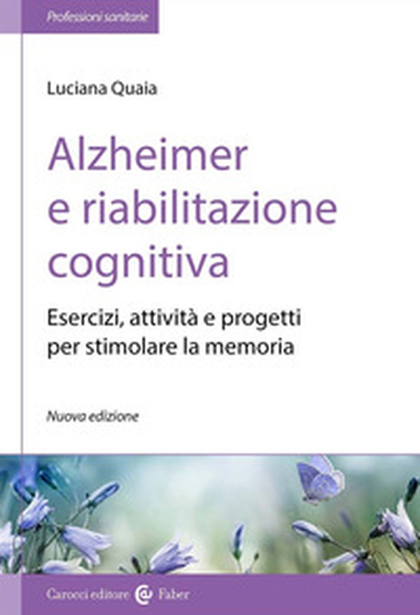 Alzheimer e riabilitazione cognitiva. Esercizi, attività e progetti per stimolare la memoria - Librerie.coop Alzheimer e riabilitazione cognitiva. Esercizi, attività e progetti per stimolare la memoria - Librerie.coop