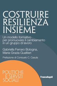 Costruire resilienza insieme. Un modello formativo per promuovere il cambiamento in un gruppo di lavoro - Librerie.coop