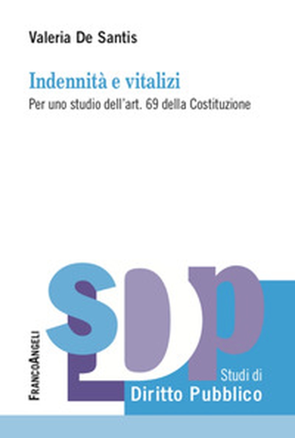 Indennità e vitalizi. Per uno studio dell'art. 69 della Costituzione - Librerie.coop Indennità e vitalizi. Per uno studio dell'art. 69 della Costituzione - Librerie.coop