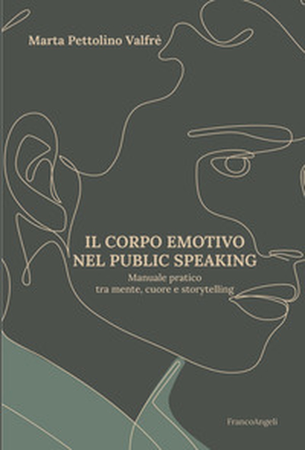 Il corpo emotivo nel public speaking. Manuale pratico tra mente, cuore e storytelling - Librerie.coop Il corpo emotivo nel public speaking. Manuale pratico tra mente, cuore e storytelling - Librerie.coop